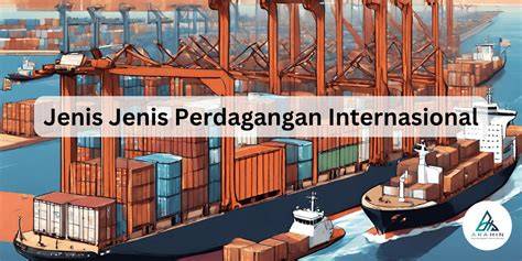 Jenis Jenis Perdagangan Internasional