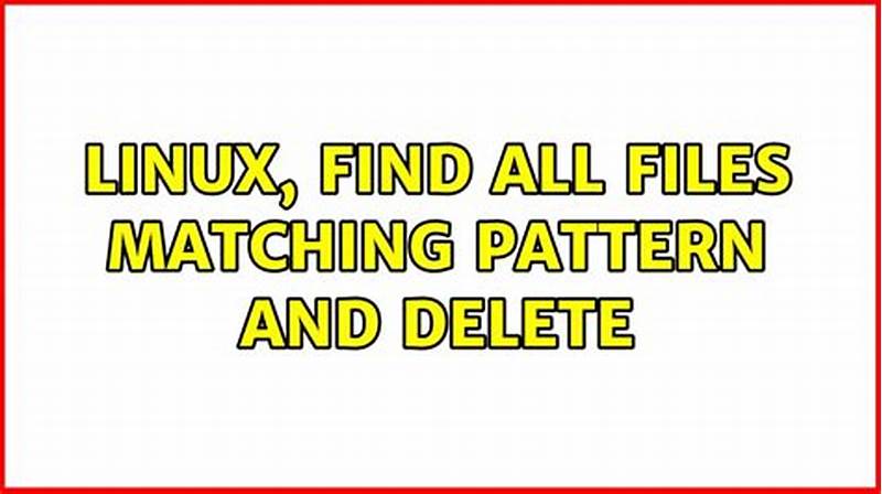 Linux Find And Delete Files Matching Pattern