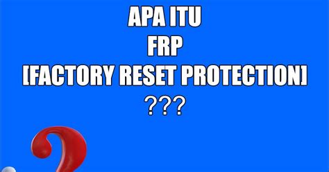Memahami Fitur Factory Reset Protection (FRP)
