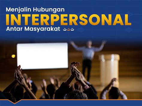 Menjalin hubungan interpersonal yang lebih akrab