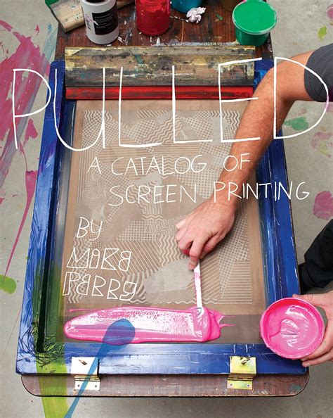 Pulled A Catalog Of Screen Printingmike Perry 2011