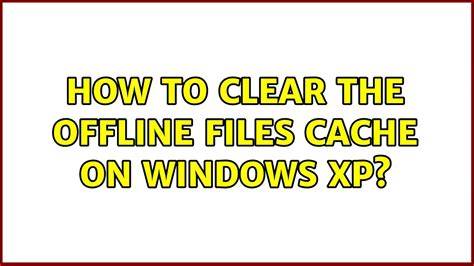 Reinitializing Offline Files Cache Windows XP