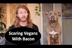 Scareing Vegans with Bacon