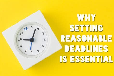 Set Reasonable Deadlines