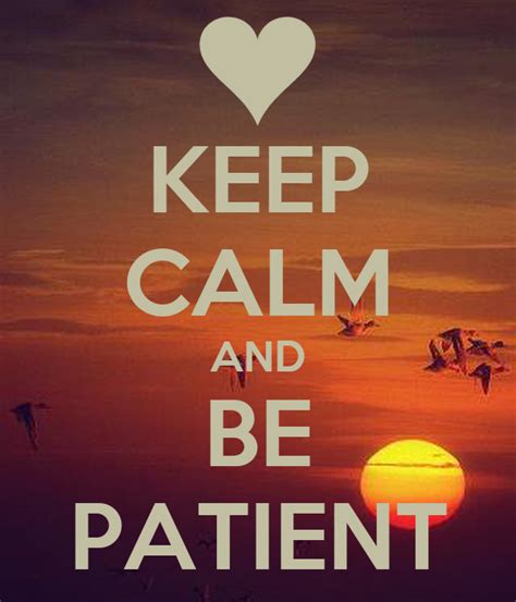 Stay Calm and Patient