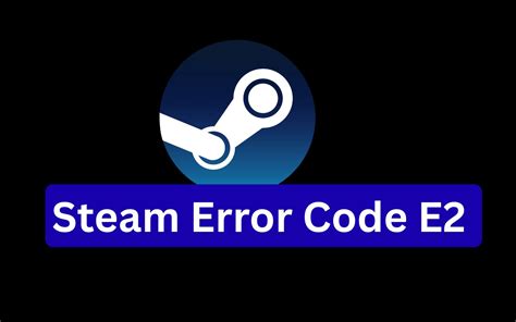 Understanding Steam Error Code E2
