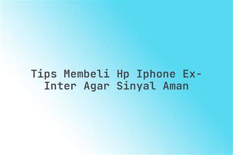Tips Membeli HP Inter Aman