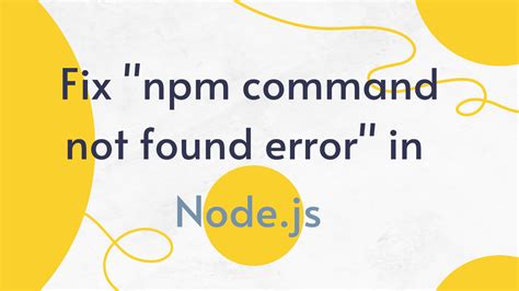 Troubleshooting 'NPM Not Recognized' Error
