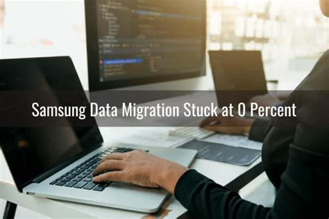 Troubleshooting Samsung Data Migration Stuck Issues