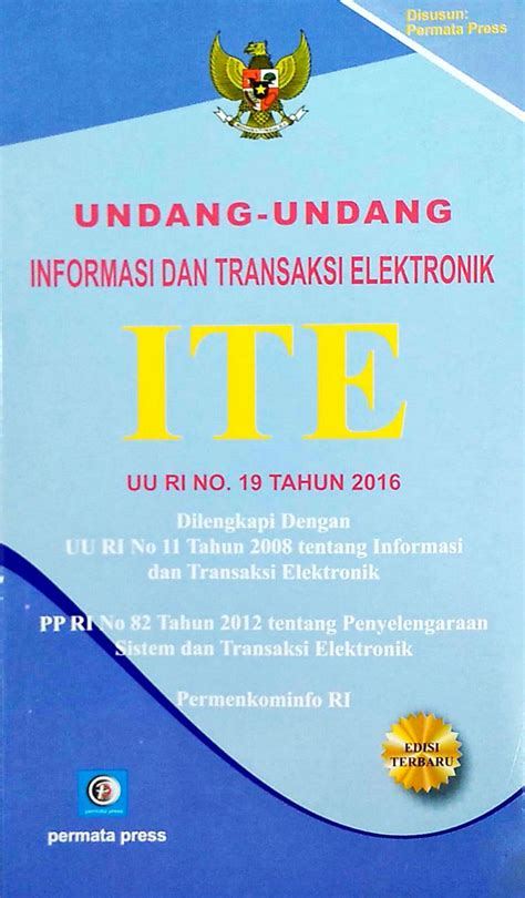 Undang-Undang No. 19 Tahun 2016 tentang Perubahan atas Undang-Undang No. 11 Tahun 2008 tentang Informasi dan Transaksi Elektronik (UU ITE)