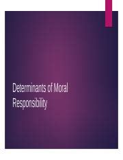 What are the two determinants of moral responsibility