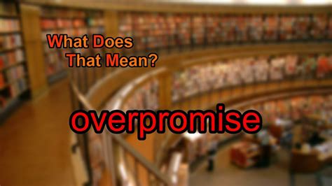 What does Overpromise mean