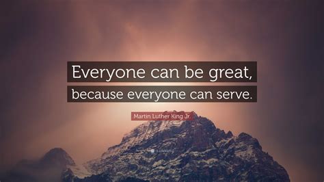 What does everyone can be great because everyone can serve