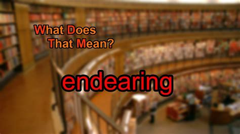 What does it mean when someone is endearing