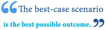 What is another word for Best case scenario