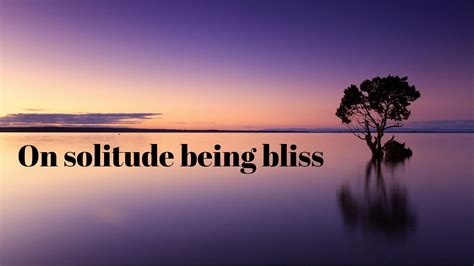 What is bliss of solitude