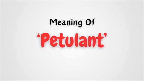 What is the best definition of petulant
