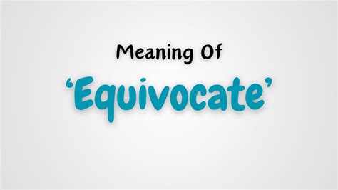 What is the definition of equivocate