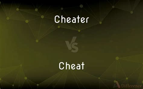What is the difference between a cheat and a cheater