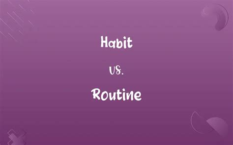 What is the difference between a routine and a habit