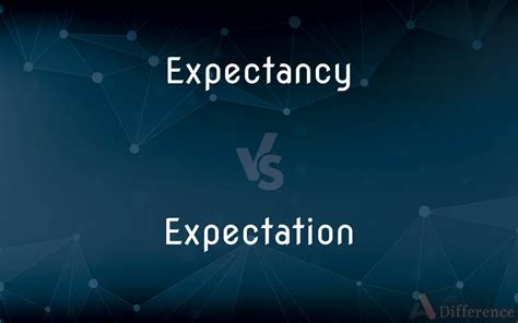 What is the difference between expectancy and expectation