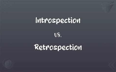 What is the difference between introspection and retrospection