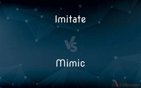 What is the difference between mimic and imitate