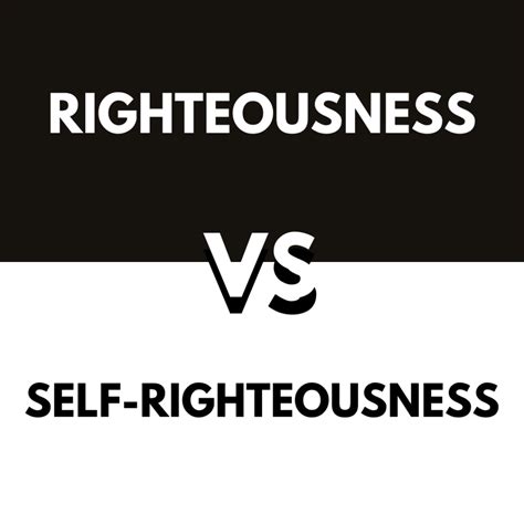 What is the difference between righteousness and self righteousness
