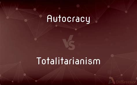 What is the difference between totalitarianism and autocracy