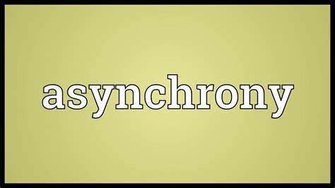 What is the meaning of asynchrony