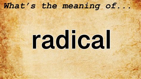 What is the meaning of radical changes