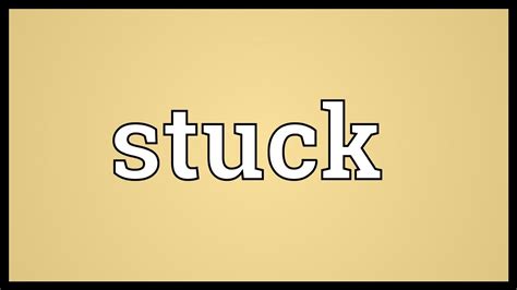 What is the meaning of stuck for words