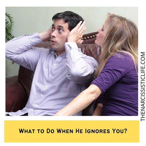 What to do when he is ignoring you