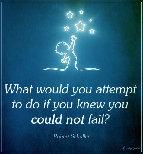 What would you do if fear was not a factor and you couldn t fail