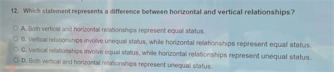 Which statement represents a difference between horizontal and vertical relationships