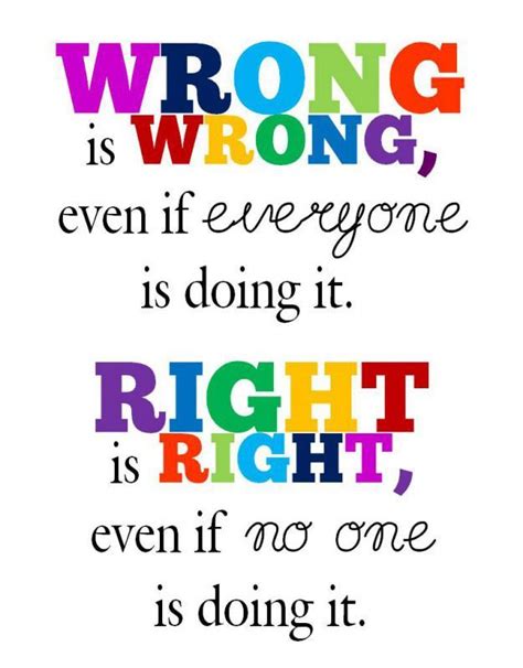 Who said Right is right even if no one is doing it wrong is wrong even if everyone is doing it