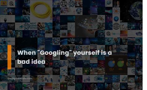 Why is it a bad idea to Google yourself