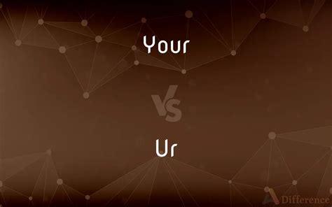 Your vs Ur comparison