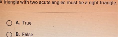 a triangle with two acute angles must be a right triangle true or false