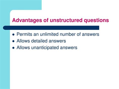 advantages of unstructured questions