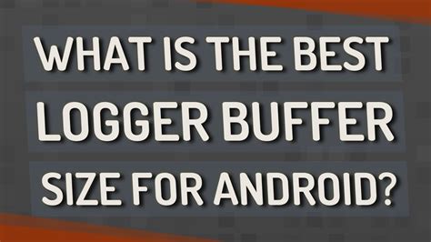 best logger buffer size for gaming android