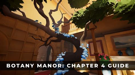 Botany Manor Chapter 4 Walkthrough