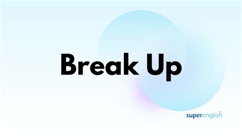 breaking up meaning in english