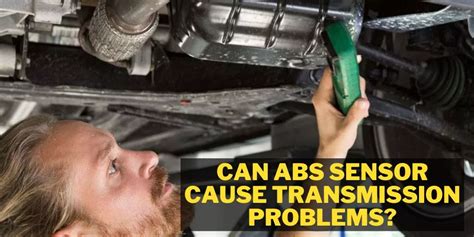 can a bad abs sensor cause transmission problems