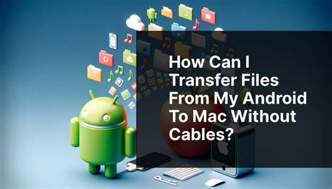 can i transfer data from android to mac