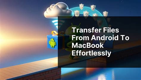 can we transfer data from android to macbook