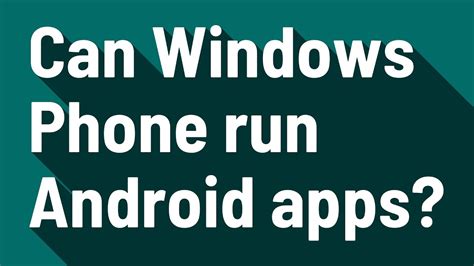 can windows phone run android apps