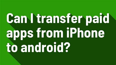 can you transfer paid apps from android to iphone