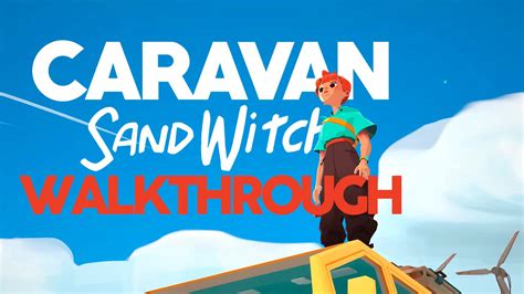 Caravan Sandwitch Walkthrough