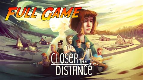 Closer The Distance Walkthrough